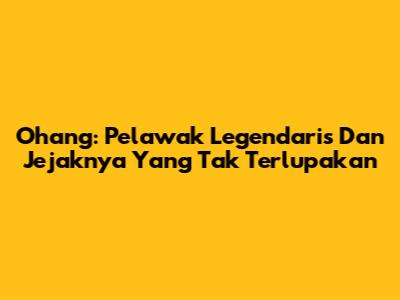 Ohang: Pelawak Legendaris Dan Jejaknya Yang Tak Terlupakan