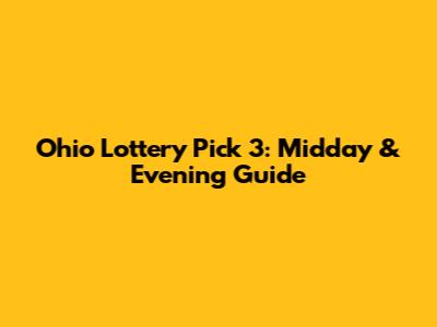 Ohio Lottery Pick 3: Midday & Evening Guide