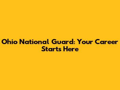 Ohio National Guard: Your Career Starts Here
