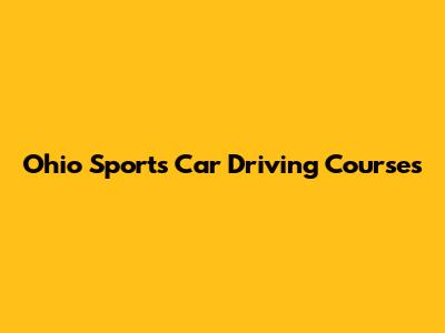 Ohio Sports Car Driving Courses