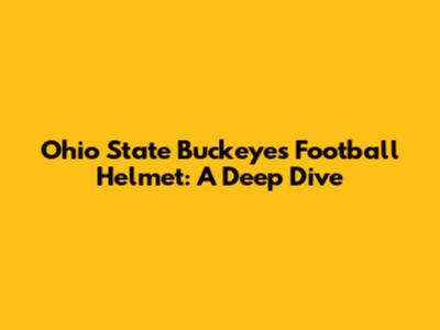 Ohio State Buckeyes Football Helmet: A Deep Dive