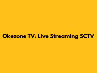 Okezone TV: Live Streaming SCTV