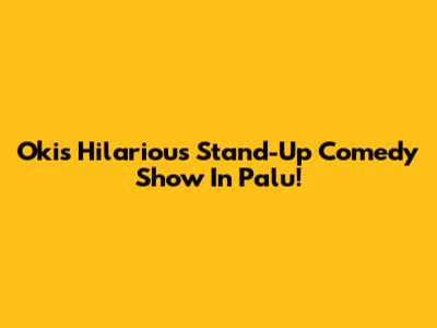 Oki's Hilarious Stand-Up Comedy Show In Palu!