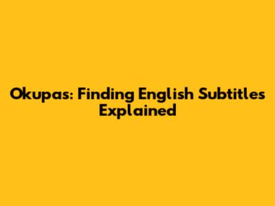 Okupas: Finding English Subtitles Explained