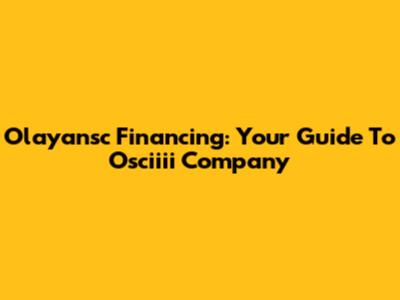 Olayansc Financing: Your Guide To Osciiii Company