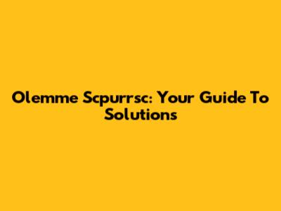 Olemme Scpurrsc: Your Guide To Solutions