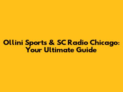 Ollini Sports & SC Radio Chicago: Your Ultimate Guide