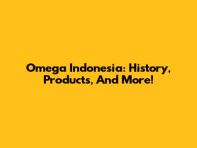 Omega Indonesia: History, Products, And More!