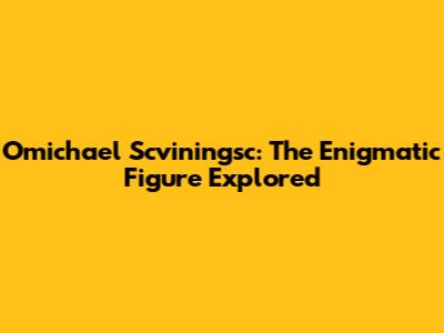 Omichael Scviningsc: The Enigmatic Figure Explored