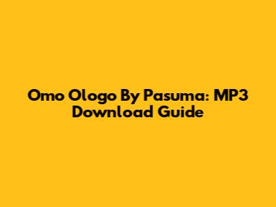 Omo Ologo By Pasuma: MP3 Download Guide