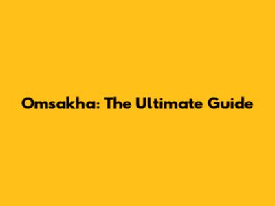 Omsakha: The Ultimate Guide