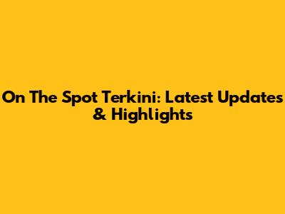 On The Spot Terkini: Latest Updates & Highlights