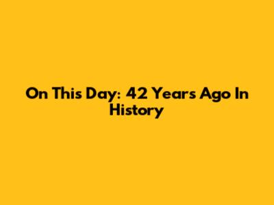 On This Day: 42 Years Ago In History