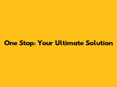 One Stop: Your Ultimate Solution