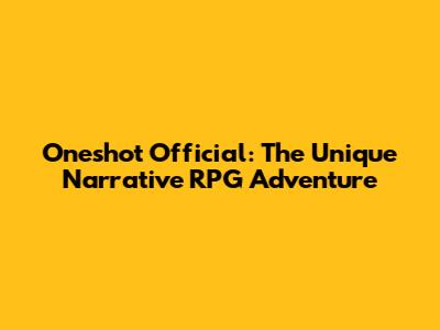 Oneshot Official: The Unique Narrative RPG Adventure