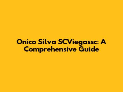 Onico Silva SCViegassc: A Comprehensive Guide