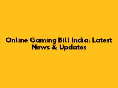 Online Gaming Bill India: Latest News & Updates