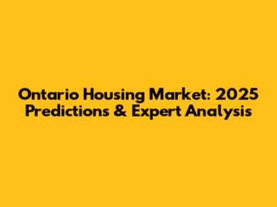 Ontario Housing Market: 2025 Predictions & Expert Analysis