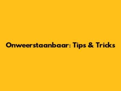 Onweerstaanbaar: Tips & Tricks