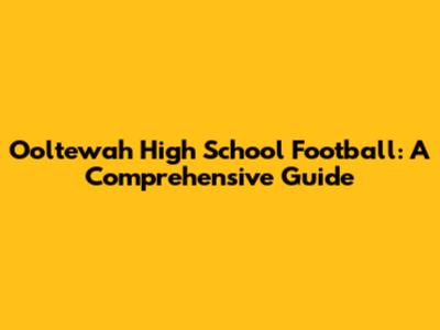 Ooltewah High School Football: A Comprehensive Guide