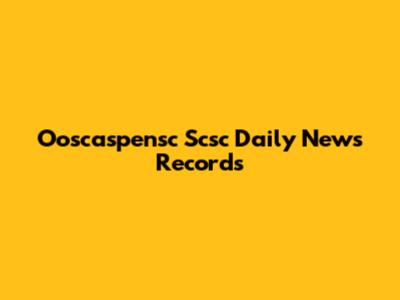 Ooscaspensc Scsc Daily News Records