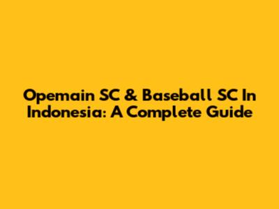 Opemain SC & Baseball SC In Indonesia: A Complete Guide