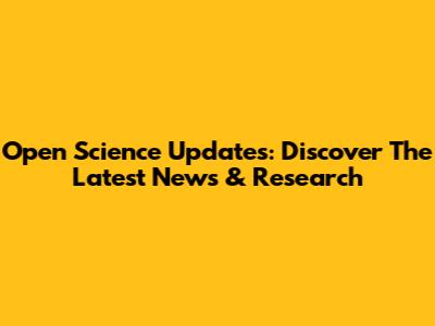 Open Science Updates: Discover The Latest News & Research
