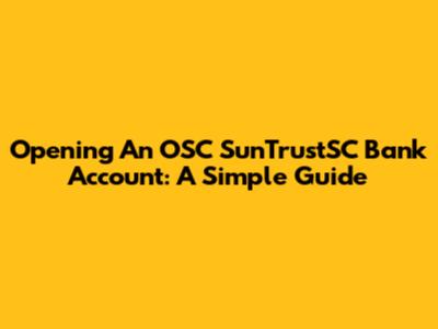 Opening An OSC SunTrustSC Bank Account: A Simple Guide