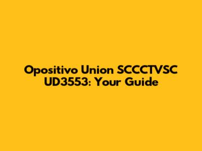 Opositivo Union SCCCTVSC UD3553: Your Guide