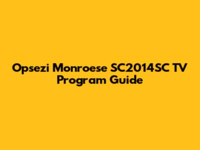 Opsezi Monroese SC2014SC TV Program Guide