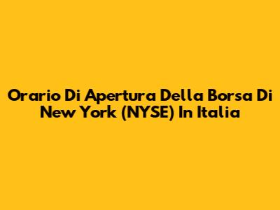 Orario Di Apertura Della Borsa Di New York (NYSE) In Italia
