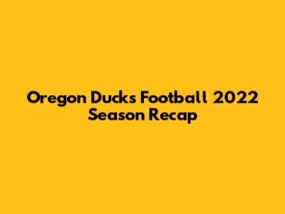 Oregon Ducks Football 2022 Season Recap