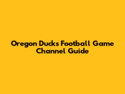 Oregon Ducks Football Game Channel Guide