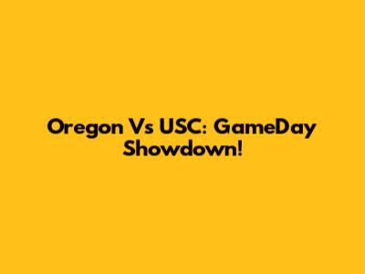 Oregon Vs USC: GameDay Showdown!