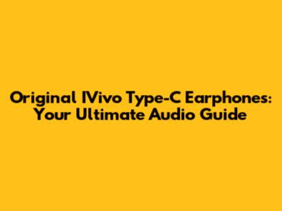 Original IVivo Type-C Earphones: Your Ultimate Audio Guide