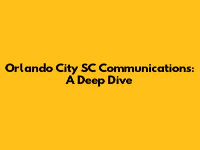 Orlando City SC Communications: A Deep Dive