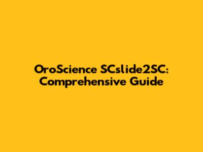 OroScience SCslide2SC: Comprehensive Guide