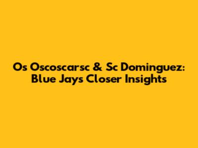 Os Oscoscarsc & Sc Dominguez: Blue Jays' Closer Insights