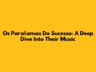 Os Paralamas Do Sucesso: A Deep Dive Into Their Music
