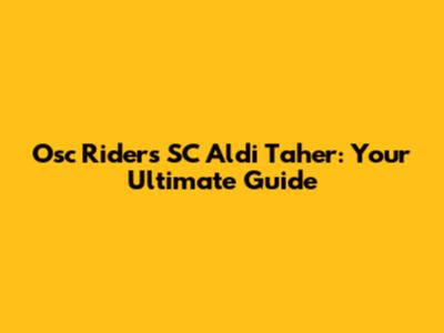 Osc Riders SC Aldi Taher: Your Ultimate Guide