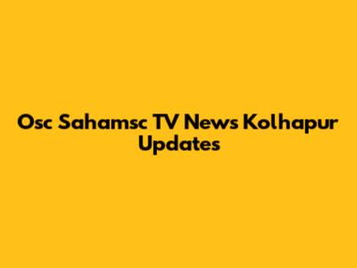 Osc Sahamsc TV News Kolhapur Updates