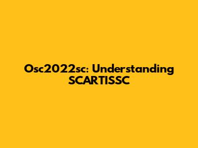 Osc2022sc: Understanding SCARTISSC
