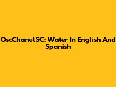 OscChanelSC: Water In English And Spanish