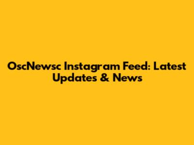 OscNewsc Instagram Feed: Latest Updates & News