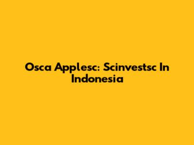 Osca Applesc: Scinvestsc In Indonesia