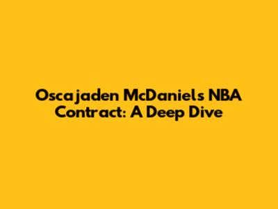 Oscajaden McDaniels' NBA Contract: A Deep Dive