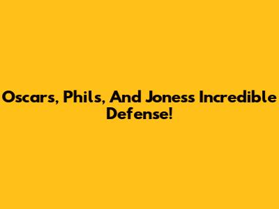 Oscar's, Phil's, And Jones's Incredible Defense!