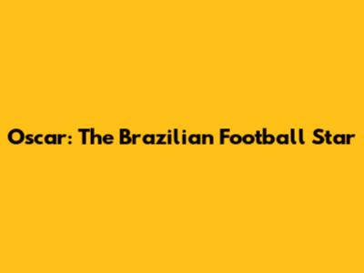 Oscar: The Brazilian Football Star