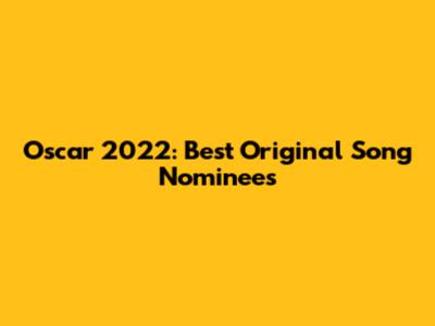 Oscar 2022: Best Original Song Nominees