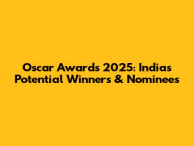 Oscar Awards 2025: India's Potential Winners & Nominees